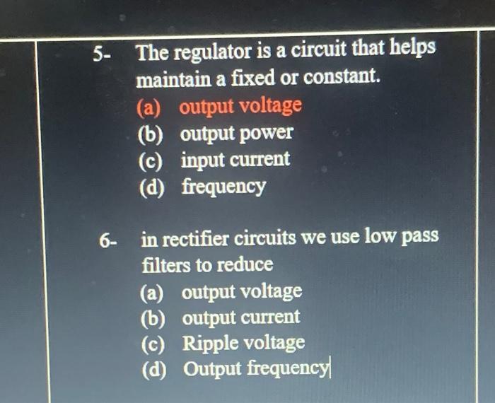 5 The Regulator Is A Circuit That Helps Maintain A Fixed Or Constant A Output Voltage B Output Power C Input Cur 1
