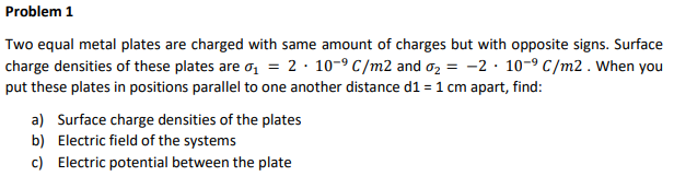 Problem 1 Two Equal Metal Plates Are Charged With Same Amount Of Charges But With Opposite Signs Surface Charge Densiti 1