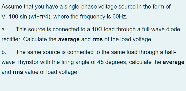 Assume That You Have A Single Phase Voltage Source In The Form Of V 100 Sin Wt 17 4 Where The Frequency Is 60hz A T 1