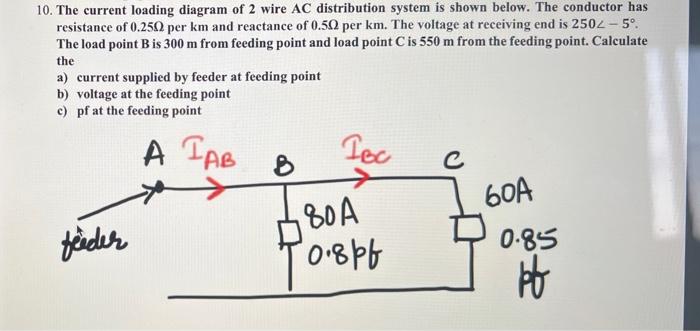 10 The Current Loading Diagram Of 2 Wire Ac Distribution System Is Shown Below The Conductor Has Resistance Of 0 250 P 1