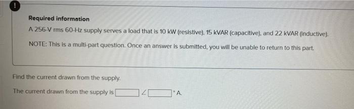 Required Information A 256 V Rms 60 Hz Supply Serves A Load That Is 10 Kw Resistive 15 Kvar Capacitive And 22 Kvar 2