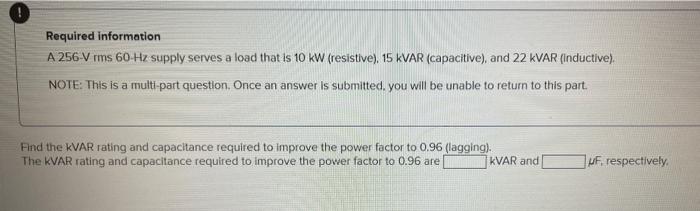 Required Information A 256 V Rms 60 Hz Supply Serves A Load That Is 10 Kw Resistive 15 Kvar Capacitive And 22 Kvar 3