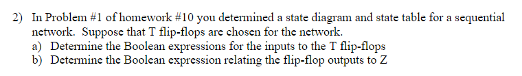 2 In Problem 1 Of Homework 10 You Determined A State Diagram And State Table For A Sequential Network Suppose That T 1