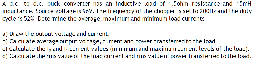 A D C To D C Buck Converter Has An Inductive Load Of 1 5ohm Resistance And 15mh Inductance Source Voltage Is 96v The 1