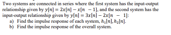 Two Systems Are Connected In Series Where The First System Has The Input Output Relationship Given By Y N 2x N X N 1