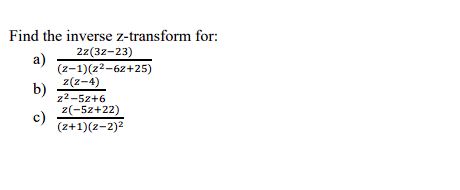 Find The Inverse Z Transform For A 22 32 23 2 1 22 62 25 2 2 4 B 22 52 6 2 52 22 C 2 1 2 2 2 1