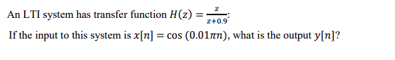Z 2 0 9 An Lti System Has Transfer Function H Z If The Input To This System Is X N Cos 0 011n What Is The Out 1