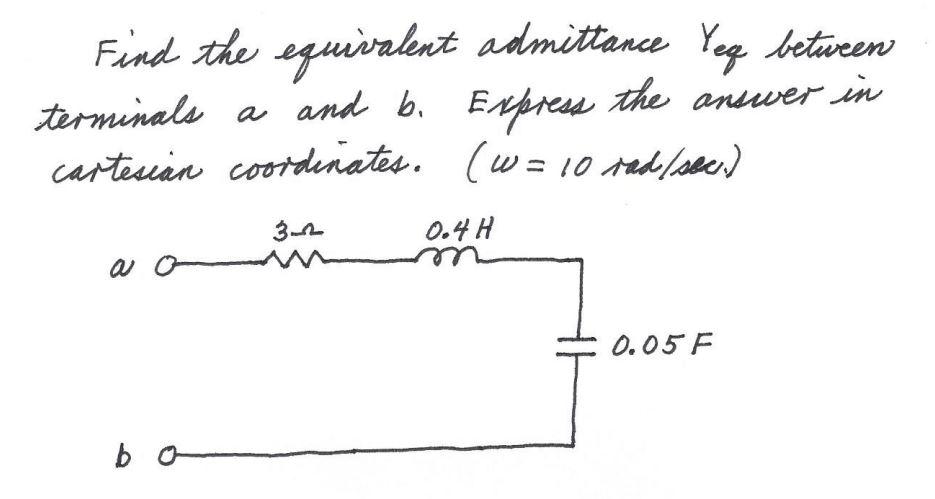 Find The Equivalent Admittance Yeg Between Terminals A And B Express The Answer In Cartesian Coordinates W 10 Red S 1