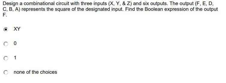 Design A Combinational Circuit With Three Inputs X Y Z And Six Outputs The Output F E D C B A Represents T 1