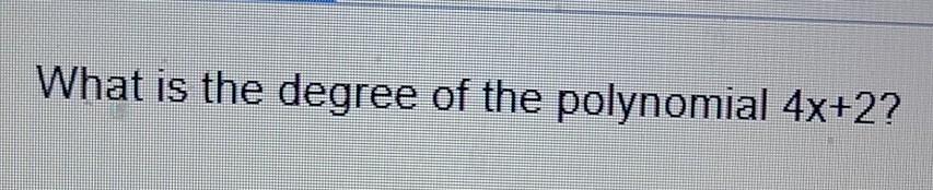 What Is The Degree Of The Polynomial 4x 2 1