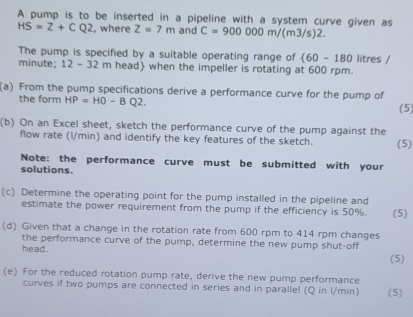 A Pump Is To Be Inserted In A Pipeline With A System Curve Given As Hs Z C Q2 Where Z 7 M And C 900 000 M M3 S 1