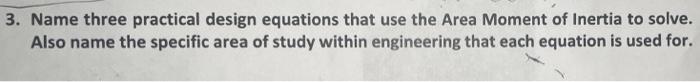 3 Name Three Practical Design Equations That Use The Area Moment Of Inertia To Solve Also Name The Specific Area Of St 1