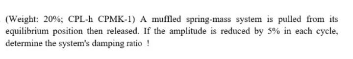 Weight 20 Cpl L Cpmk 1 A Muffled Spring Mass System Is Pulled From Its Equilibrium Position Then Released If The A 1