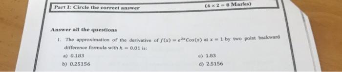 Part 1 Circle The Correct Answer 4x2 Marks Answer All The Questions 1 The Approximation Of The Derivative Of F X 1
