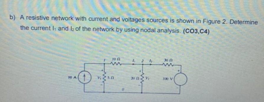 B A Resistive Network With Current And Voltages Sources Is Shown In Figure 2 Determine The Current L And La Of The Ne 1