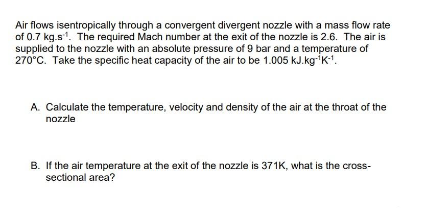 Air Flows Isentropically Through A Convergent Divergent Nozzle With A Mass Flow Rate Of 0 7 Kg S 1 The Required Mach Nu 1