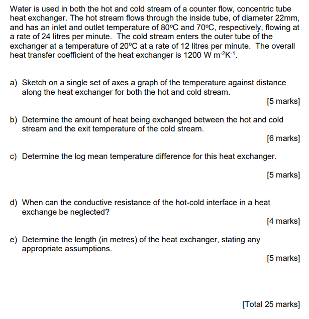 Water Is Used In Both The Hot And Cold Stream Of A Counter Flow Concentric Tube Heat Exchanger The Hot Stream Flows Th 1