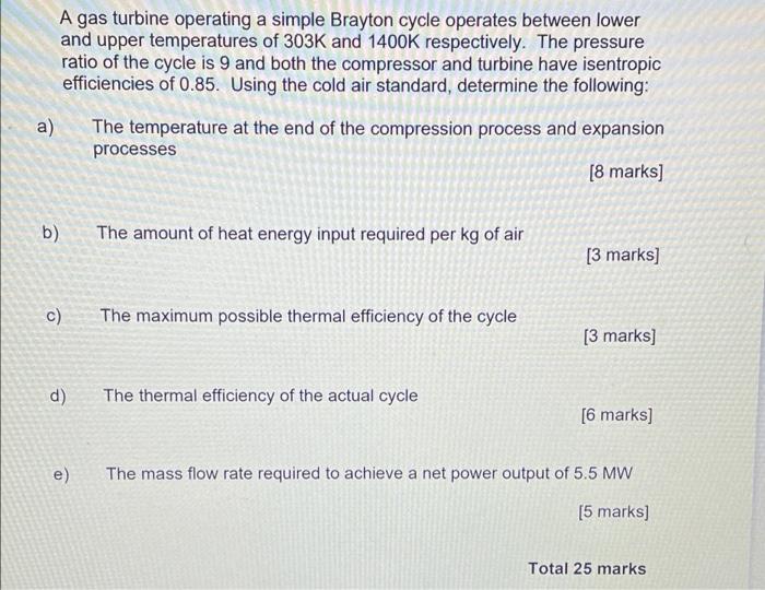 A Gas Turbine Operating A Simple Brayton Cycle Operates Between Lower And Upper Temperatures Of 303k And 1400k Respectiv 1