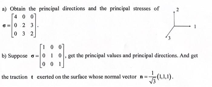 2 A Obtain The Principal Directions And The Principal Stresses Of 14 007 O 0 2 3 0 3 2 1 3 1007 B Suppose O 010get The 1