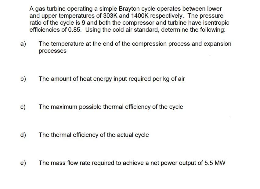 A Gas Turbine Operating A Simple Brayton Cycle Operates Between Lower And Upper Temperatures Of 303k And 1400k Respectiv 1
