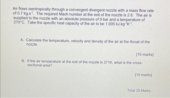 Air Flows Isentropically Through A Convergent Divergent Nozzle With A Mass Flow Rate Of 0 7 Kg S 1 The Required Mach Nu 1