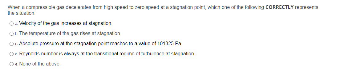 When A Compressible Gas Decelerates From High Speed To Zero Speed At A Stagnation Point Which One Of The Following Corr 1