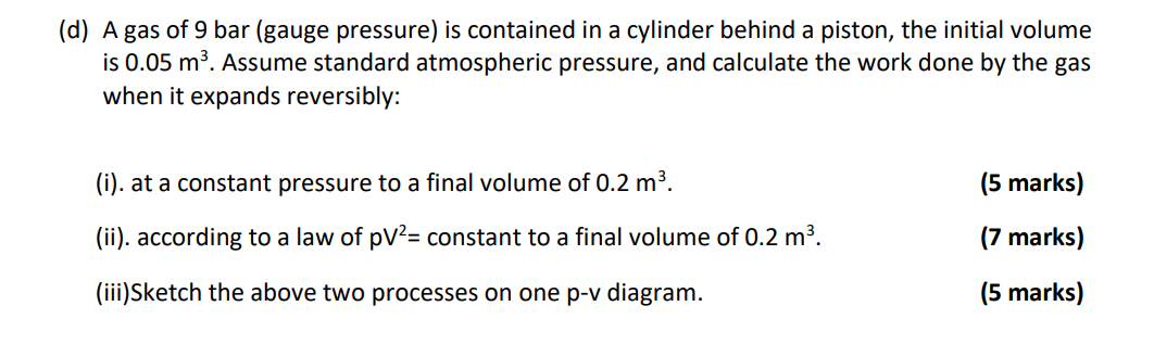 D A Gas Of 9 Bar Gauge Pressure Is Contained In A Cylinder Behind A Piston The Initial Volume Is 0 05 M Assume St 1