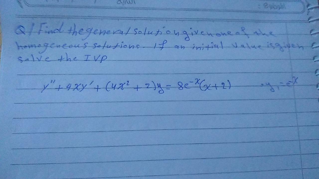 Q1 Find The General Solution Given One Of The Homegeneous Solutions Of An Initial Value Is Given Solve The Ivp Y 4x 1