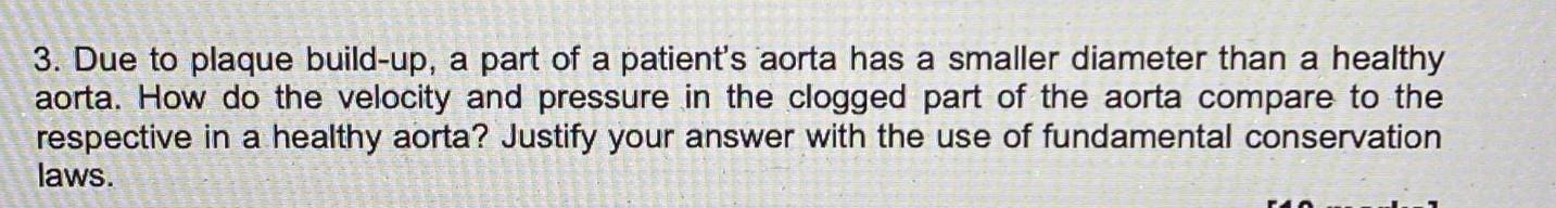 3 Due To Plaque Build Up A Part Of A Patient S Aorta Has A Smaller Diameter Than A Healthy Aorta How Do The Velocity 1