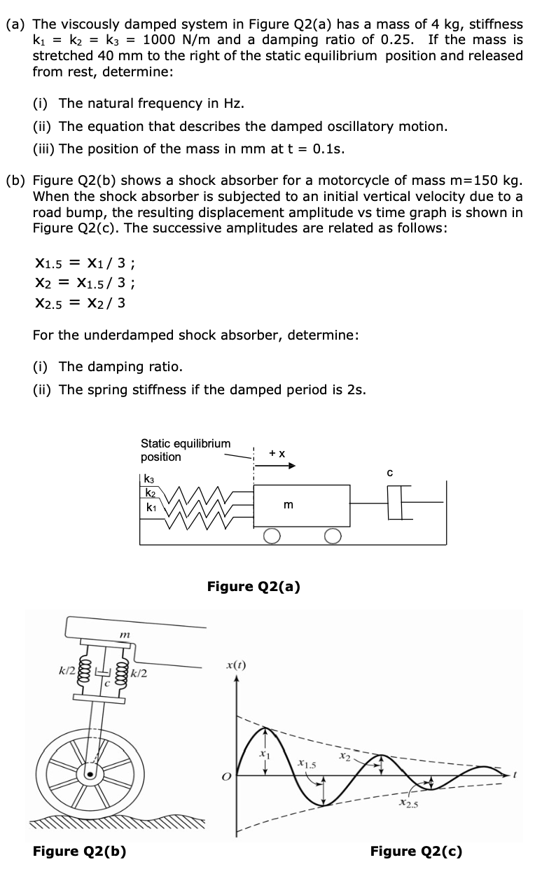A The Viscously Damped System In Figure Q2 A Has A Mass Of 4 Kg Stiffness Ki K2 K3 1000 N M And A Damping Rati 1