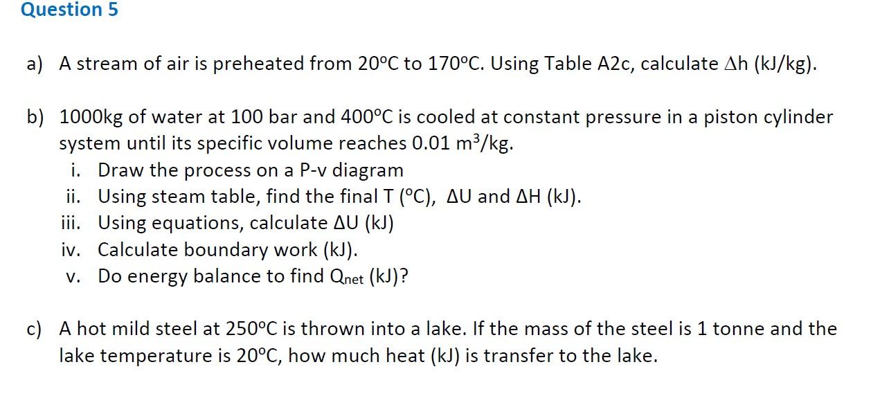 Question 5 A A Stream Of Air Is Preheated From 20 C To 170 C Using Table A2c Calculate Ah Kj Kg B 1000kg Of Water 1