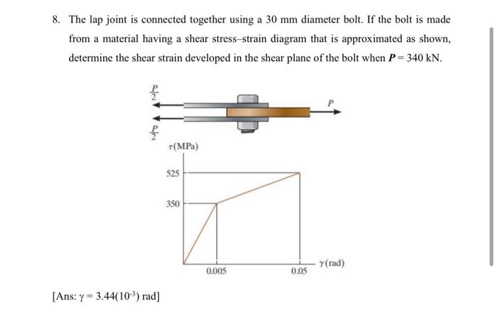 8 The Lap Joint Is Connected Together Using A 30 Mm Diameter Bolt If The Bolt Is Made From A Material Having A Shear S 1