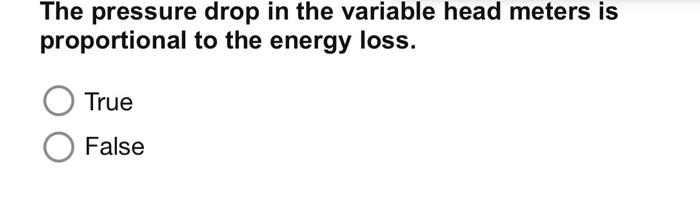 A Doppler Type Meter Is A Type Of Vortex Flowmeter True False The Pressure Drop In The Variable Head Meters Is Proport 2