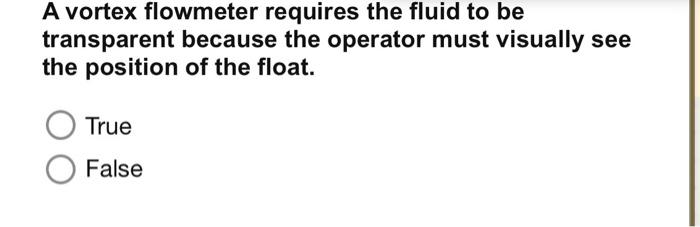 A Doppler Type Meter Is A Type Of Vortex Flowmeter True False The Pressure Drop In The Variable Head Meters Is Proport 3