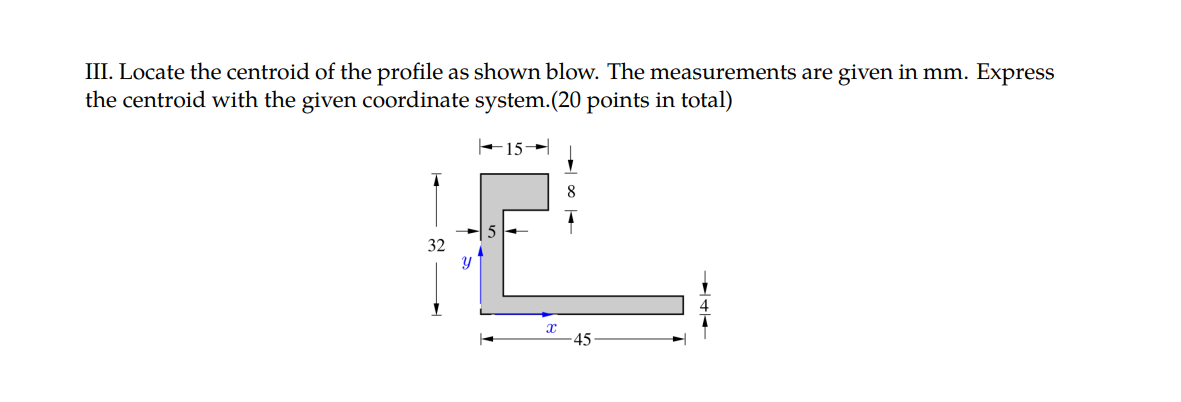 Iii Locate The Centroid Of The Profile As Shown Blow The Measurements Are Given In Mm Express The Centroid With The G 1