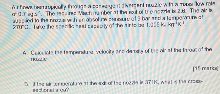 Air Flows Isentropically Through A Convergent Divergent Nozzle With A Mass Flow Rate Of 0 7 Kg Sl The Required Mach Num 1