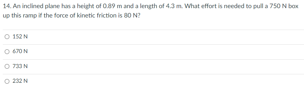 14 An Inclined Plane Has A Height Of 0 89 M And A Length Of 4 3 M What Effort Is Needed To Pull A 750 N Box Up This Ra 1