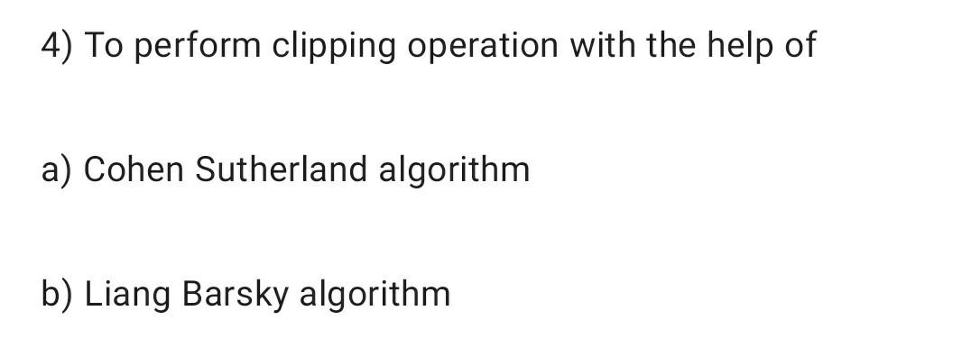 4 To Perform Clipping Operation With The Help Of A Cohen Sutherland Algorithm B Liang Barsky Algorithm 1