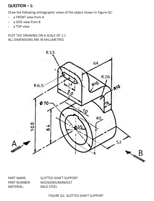 Question 1 Draw The Following Orthographic Views Of The Object Shown In Figure 01 A Front View From A A Side View 1