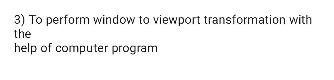 3 To Perform Window To Viewport Transformation With The Help Of Computer Program 1