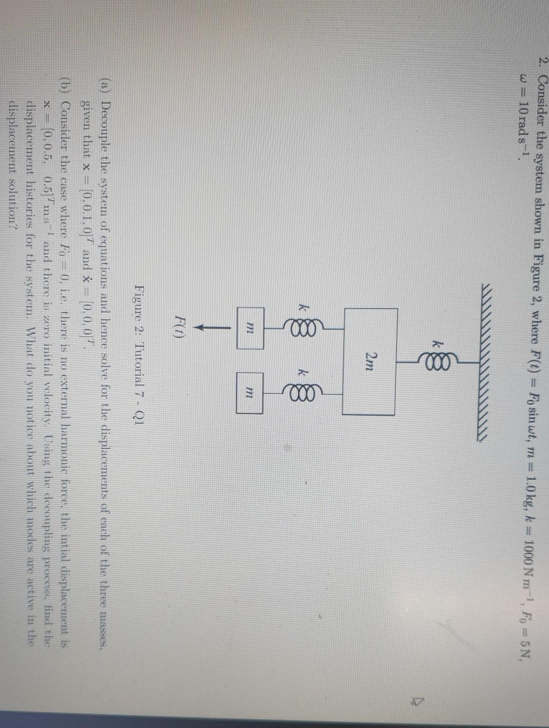 2 Consider The System Shown In Figure 2 Where F T Fosin Wt M 1 0kg K 1000 Nm 1 Fo 5 N W 10 Rads 1 A 2 1