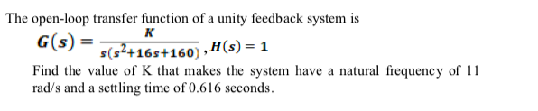 The Open Loop Transfer Function Of A Unity Feedback System Is K G S S S2 16s 160 H S 1 Find The Value Of K That 1