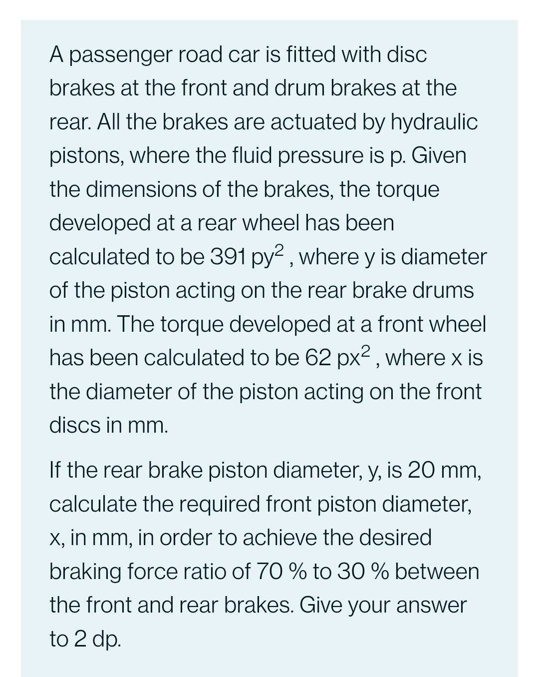 A Passenger Road Car Is Fitted With Disc Brakes At The Front And Drum Brakes At The Rear All The Brakes Are Actuated By 1