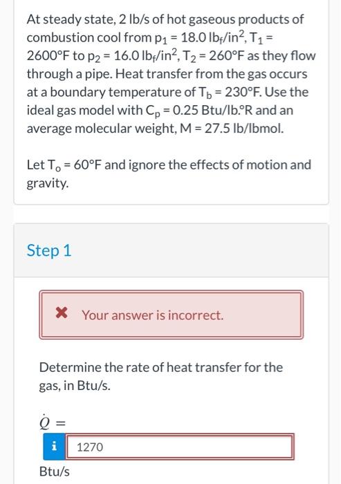 At Steady State 2 Lb S Of Hot Gaseous Products Of Combustion Cool From P1 18 0 Lbf In2 T1 2600 F To P2 16 0 Lbf 1