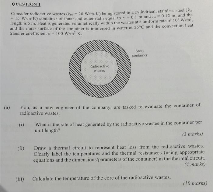 Question 1 A Consider Radioactive Wastes Krw 20 W M K Being Stored In A Cylindrical Stainless Steel Kss 15 W M 2
