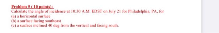 Problem 5 10 Points Calculate The Angle Of Incidence At 10 30 A M Edst On July 21 For Philadelphia Pa For A A Hori 1