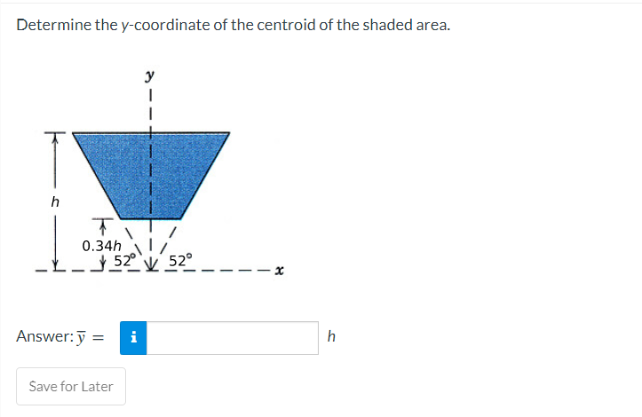 Determine The Y Coordinate Of The Centroid Of The Shaded Area Y 1 H T 0 34h 17 52 V 52 X Answer Y I H Save For La 1