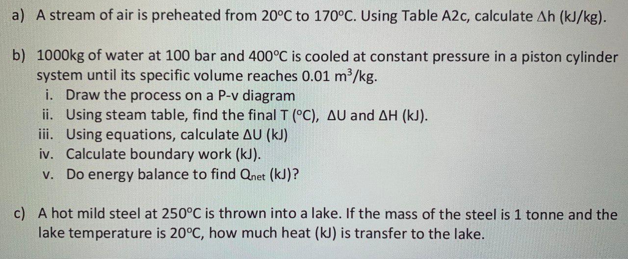 A A Stream Of Air Is Preheated From 20 C To 170 C Using Table A2c Calculate Ah Kj Kg B 1000kg Of Water At 100 Bar 1