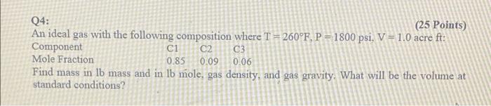 Q4 25 Points An Ideal Gas With The Following Composition Where T 260 F P 1800 Psi V 1 0 Acre Ft Component Ci C 1