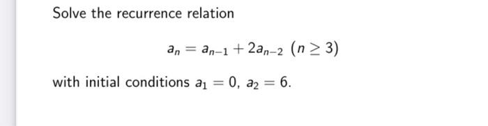 Solve The Recurrence Relation An An 1 2an 2 N 3 With Initial Conditions Ay 0 A2 6 1